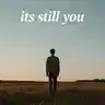 It's Still You