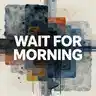 Wait For Morning