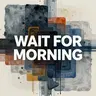 Wait For Morning