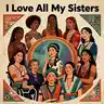 I Love all my sisters