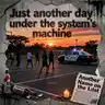 Just another day under the system's machine