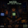 Saving… Don’t Turn Off The Power