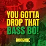 You Gotta Drop that Bass Bo!