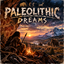 Paleolithic Dreams 