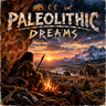 Paleolithic Dreams 
