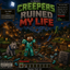 Creepers Ruined My Life