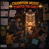 Champion Music Started Too Early