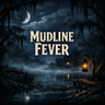 Mudline Fever