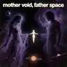 MOTHER VOID, FATHER SPACE
