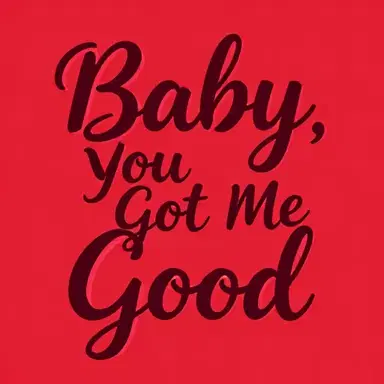 Baby, You Got Me Good